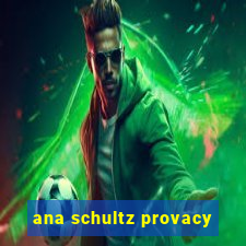 ana schultz provacy